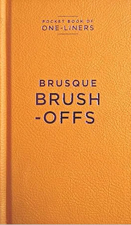 One Liners - Brusque Brush Offs